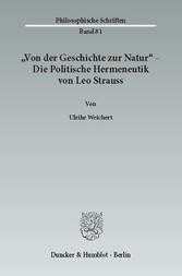 »Von der Geschichte zur Natur« - Die Politische Hermeneutik von Leo Strauss.