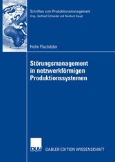 Störungsmanagement in netzwerkförmigen Produktionssystemen