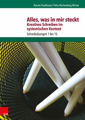 Alles, was in mir steckt: Kreatives Schreiben im systemischen Kontext