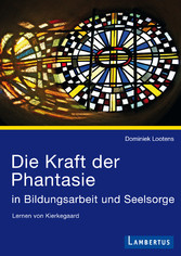 Die Kraft der Phantasie in Bildungsarbeit und Seelsorge