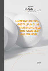 Unternehmensgestaltung im Spannungsfeld von Stabilität und Wandel