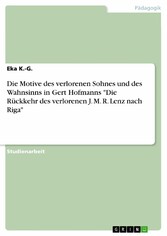 Die Motive des verlorenen Sohnes und des Wahnsinns in Gert Hofmanns 'Die Rückkehr des verlorenen J. M. R. Lenz nach Riga'