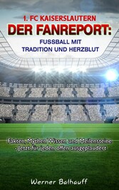 1. FC Kaiserslautern - Die Roten Teufel - Von Tradition und Herzblut für den Fußball