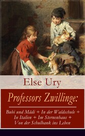 Professors Zwillinge: Bubi und Mädi + In der Waldschule + In Italien + Im Sternenhaus + Von der Schulbank ins Leben