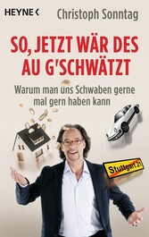 So, jetzt wär des au g'schwätzt