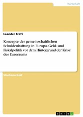 Konzepte der gemeinschaftlichen Schuldenhaftung in Europa. Geld- und Fiskalpolitik vor dem Hintergrund der Krise des Euroraums