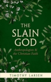 Slain God: Anthropologists and the Christian Faith