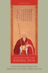 Leaving for the Rising Sun: Chinese Zen Master Yinyuan and the Authenticity Crisis in Early Modern East Asia