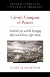 Calvin's Company of Pastors: Pastoral Care and the Emerging Reformed Church, 1536-1609