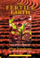 Fertile Earth - Nature's Energies in Agriculture, Soil Fertilisation and Forestry