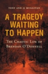 Tragedy Waiting to Happen - The Chaotic Life of Brendan O'Donnell