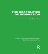 Geopolitics of Domination (Routledge Library Editions: Political Geography)