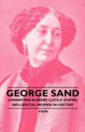 George Sand (Amantine Aurore Lucile Dupin) - Influential Women in History