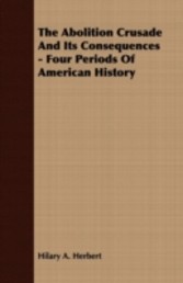 Abolition Crusade And Its Consequences - Four Periods Of American History