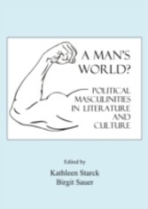 Man's World? Political Masculinities in Literature and Culture