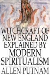 Witchcraft of New England Explained by Modern Spiritualism