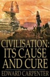 Civilisation: Its Cause and Cure