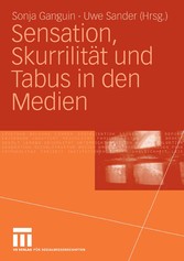 Sensation, Skurrilität und Tabus in den Medien