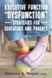 Executive Function 'Dysfunction' - Strategies for Educators and Parents