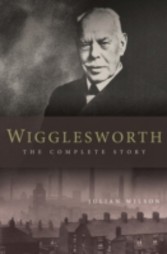 Wigglesworth: The Complete Story