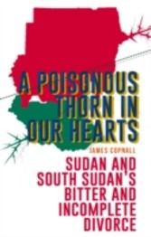 Poisonous Thorn in Our Hearts: Sudan and South Sudan's Bitter and Incomplete Divorce