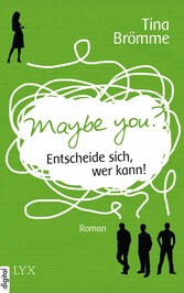 Maybe You? Entscheide sich, wer kann!