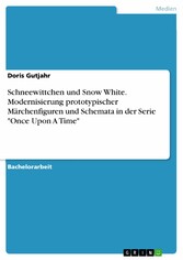 Schneewittchen und Snow White. Modernisierung prototypischer Märchenfiguren und Schemata in der Serie 'Once Upon A Time'