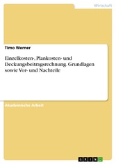 Einzelkosten-, Plankosten- und Deckungsbeitragsrechnung. Grundlagen sowie Vor- und Nachteile