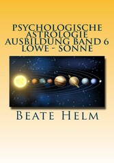 Psychologische Astrologie - Ausbildung Band 6 Löwe - Sonne