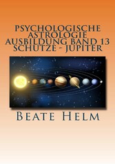 Psychologische Astrologie - Ausbildung Band 13: Schütze - Jupiter