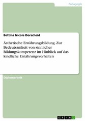 Ästhetische Ernährungsbildung. Zur Bedeutsamkeit von sinnlicher Bildungskompetenz im Hinblick auf das kindliche Ernährungsverhalten