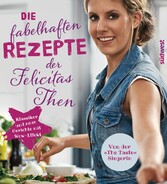 Die fabelhaften Rezepte der Felicitas Then