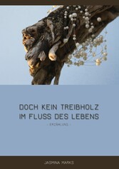 Doch kein Treibholz im Fluss des Lebens