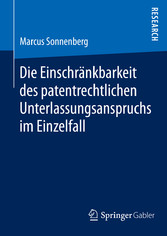 Die Einschränkbarkeit des patentrechtlichen Unterlassungsanspruchs im Einzelfall