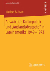 Auswärtige Kulturpolitik und 'Auslandsdeutsche' in Lateinamerika 1949-1973