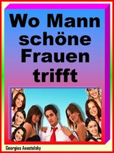 Wo Mann schöne Frauen trifft