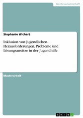 Inklusion von Jugendlichen. Herausforderungen, Probleme und Lösungsansätze in der Jugendhilfe