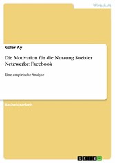 Die Motivation für die Nutzung Sozialer Netzwerke: Facebook