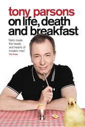 Tony Parsons on Life, Death and Breakfast