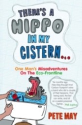 There's A Hippo In My Cistern: One Man's Misadventures on the Eco-Frontline