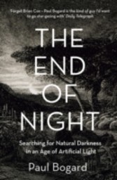 End of Night: Searching for Natural Darkness in an Age of Artificial Light