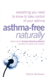 Asthma-Free Naturally: Everything you need to know about taking control of your asthma