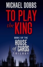 To Play the King (House of Cards Trilogy, Book 2)