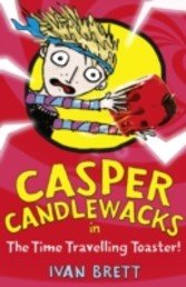 Casper Candlewacks in the Time Travelling Toaster (Casper Candlewacks, Book 4)