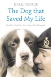 Dog that Saved My Life: Incredible true stories of canine loyalty beyond all bounds