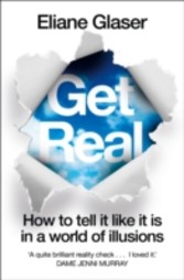 Get Real: How to Tell it Like it is in a World of Illusions