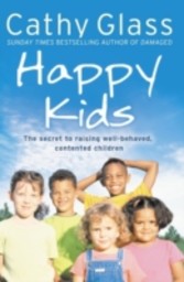 Happy Kids: The Secrets to Raising Well-Behaved, Contented Children