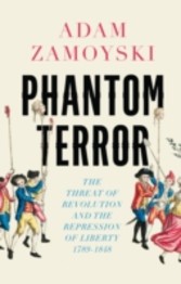 Phantom Terror: The Threat of Revolution and the Repression of Liberty 1789-1848