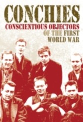 Conchies: Conscientious Objectors of the First World War