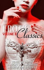 Erotic Classics II: Venus in India, A Night in a Moorish Harem, and Others